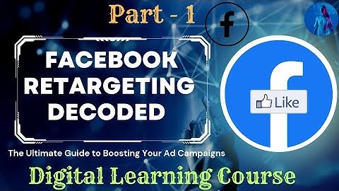 Part - 1 | Facebook Retargeting Decoded: | How to Re-Engage Your Audience and Drive Conversions