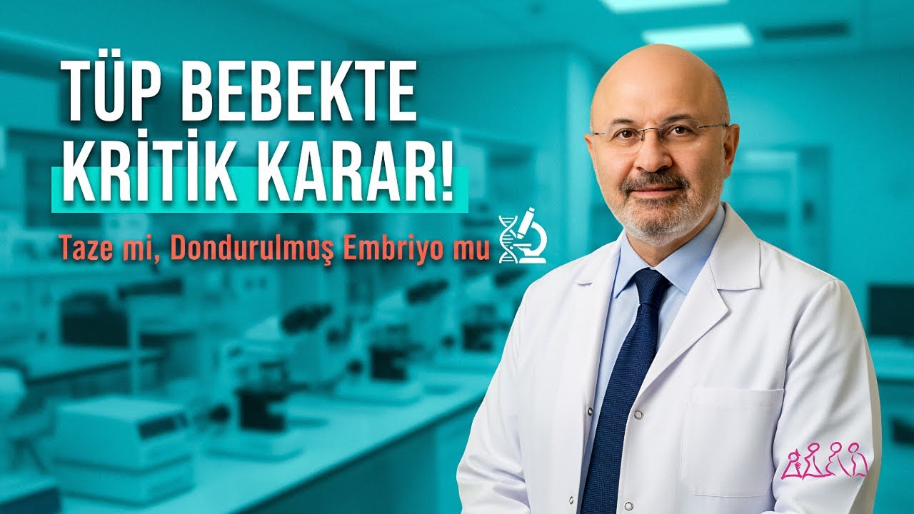 Tüp Bebekte Kritik Karar: Taze mi, Dondurulmuş Embriyo Transferi mi?