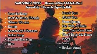 SAD SONGS PLAYLIST SPOTIFY 2025 | SPEED UP & REVERB | HEARTBREAK – VIRAL TIKTOK VERSION 2025 | KAMIN