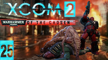 One Mission Marathon | XCom 2 Warhammer of the Chosen Part 25