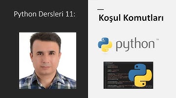 Python Dersleri 11: Koşul Komutları #python