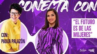 &quot;EL FUTURO ES DE LAS MUJERES &quot;conecta con Paola Palazón