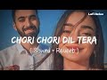 Chori Chori Dil Tera Churayenge 🫂|| Love Song || Slowed+Reverb||