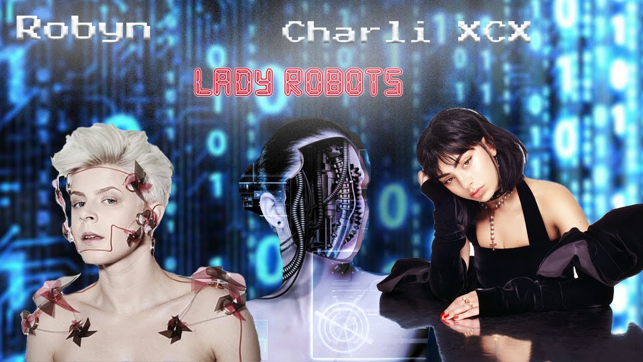 Charli XCX, Robyn, & The Liberation of Fem(me)bots