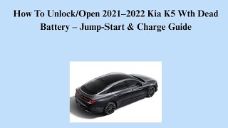 How To Unlock/Open 2021–2022 Kia K5 Wth Dead Battery – Jump-Start & Charge Guide