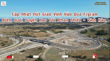 Cập Nhật Nút Giao Vĩnh Hảo Qua Flycam Điểm Cuối Tuyến Cao Tốc Phan Thiết Vĩnh Hảo Mới Nhất.