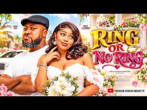 RING OR NO RING - NOSA REX, MARY LAZURUS, Nigerian Movies 2026 Latest Full Movies