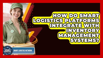 How Do Smart Logistics Platforms Integrate With Inventory Management Systems?