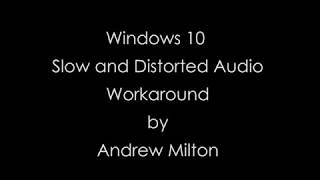 Windows 10 Slow And Distorted Audio Workaround