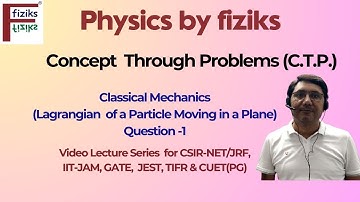C.T.P.-Classical Mechanics (Lagrangian) Question-1 CSIR-NET/JRF, IIT-JAM,GATE,JEST, TIFR & CUET(PG)