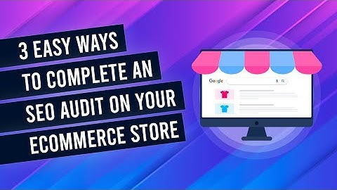 Ecommerce SEO Audit: 3x Ways To Increase Search Traffic To Your Store