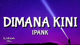 Download Lagu IPANK - DIMANA KINI | Lirik MP3