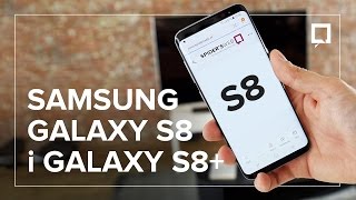 Oto Samsung GALAXY S8 i S8 PLUS  nasze pierwsze wrażenia