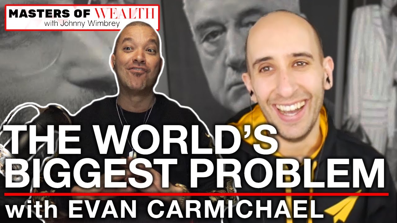 The World's Biggest Problem with Evan Carmichael | Masters of Wealth - Episode 12