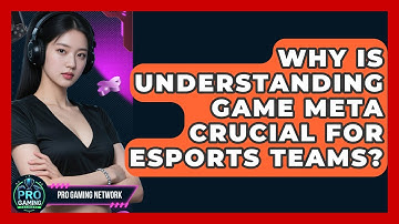 Why Is Understanding Game Meta Crucial For Esports Teams? - Pro Gaming Network