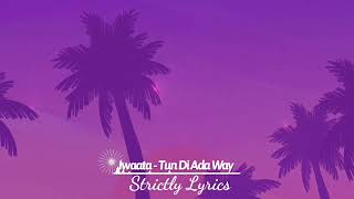 Iwaata - Tun Di Ada Way Lyrics | Strictly Lyrics