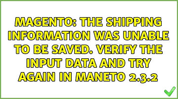 The shipping information was unable to be saved. Verify the input data and try again in Maneto...