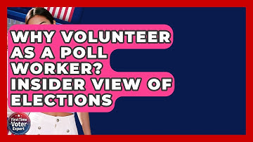 Why Volunteer As A Poll Worker? Insider View Of Elections - First Time Voter Expert