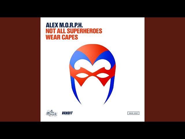 Alex M.O.R.P.H. - Not All Superheroes Wear Capes