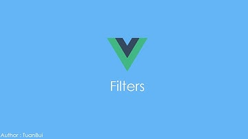 Bài 6.  Filter trong VueJS
