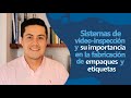 Sistemas de video-inspección y su importancia en la fabricación de empaques y etiquetas