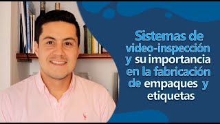 Sistemas de video-inspección y su importancia en la fabricación de empaques y etiquetas