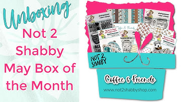 Not 2 Shabby MAY BOX OF THE MONTH Unboxing