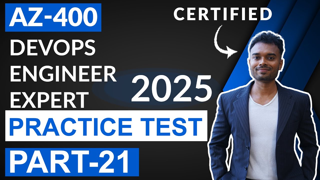 AZ-400 Microsoft DevOps Engineer Practice Test 2025 : Part 21