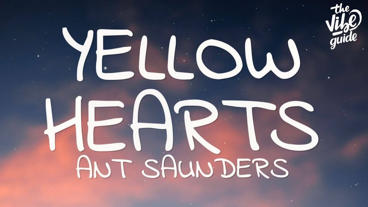 Ant Saunders Yellow Hearts Lyrics Youtube