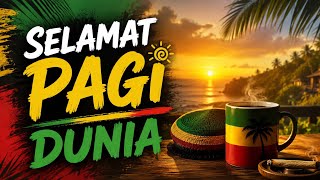 SELAMAT PAGI DUNIA | Musik Reggae Santai Penuh Semangat #reggae 