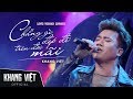 Chẳng Gì Đẹp Đẽ Trên Đời Mãi | Khang Việt - Live Music Video