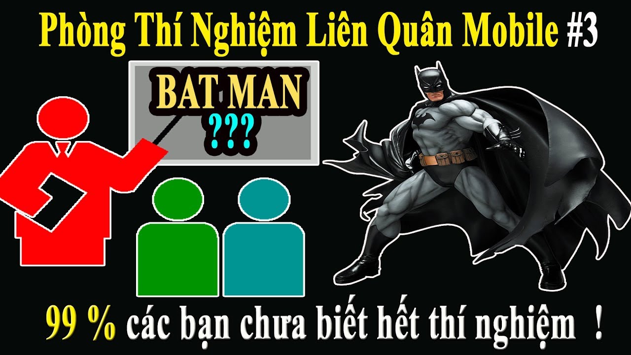 Thí Nghiệm Liên Quân Mobile #3: Bat Man 99% Các Bạn Không Biết Hết Thí Nghiệm Này