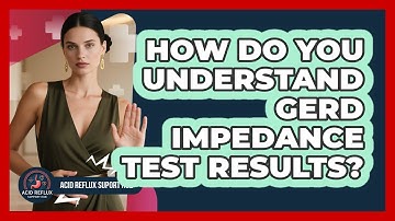 How Do You Understand GERD Impedance Test Results? - Acid Reflux Support Hub