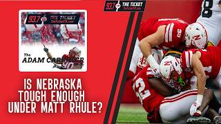 Is Nebraska Tough Enough in Year 4 Under Matt Rhule | The Adam Carriker Show