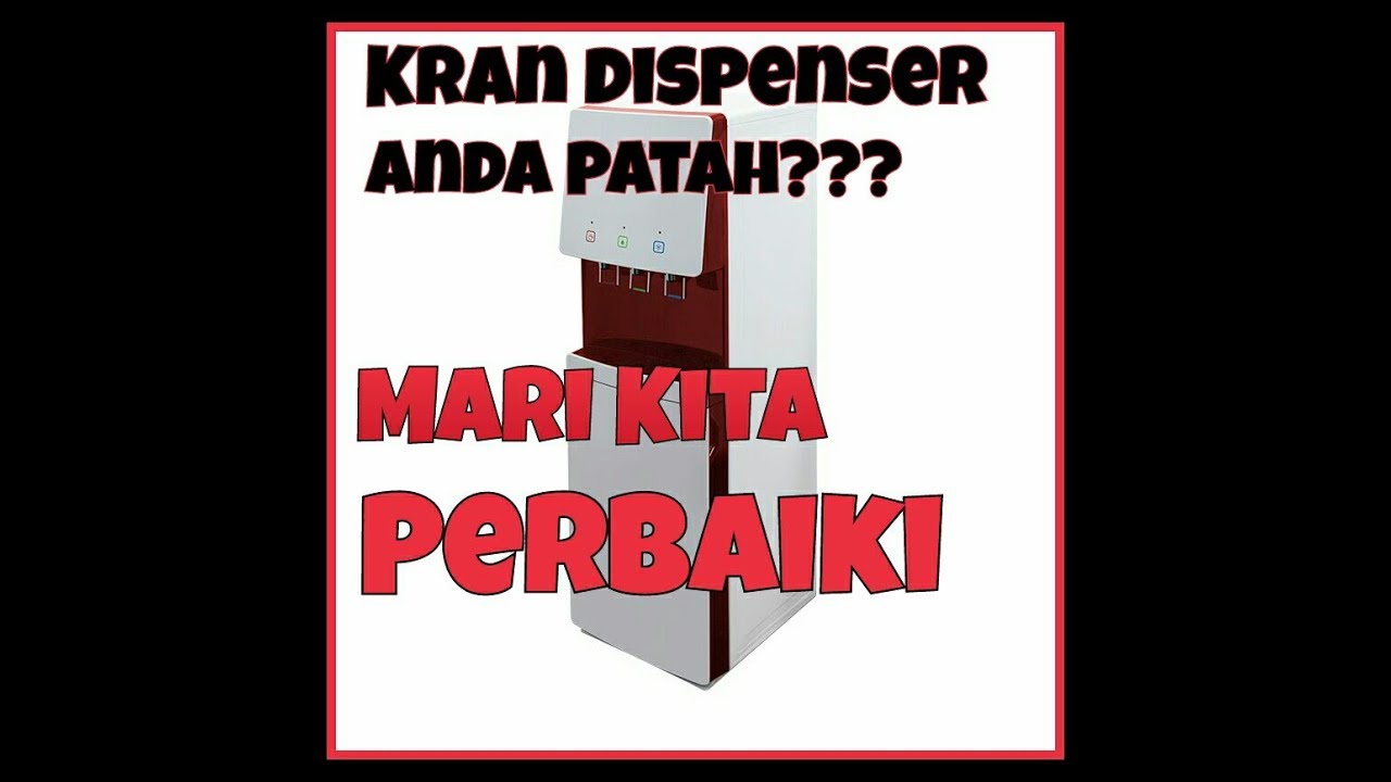 Cara memperbaiki kran dispenser yang rusak atau patah