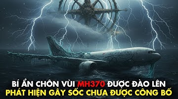 Bí ẩn chôn vùi MH370 chính thức được đào lên: Phát hiện mới gây sốc chưa từng được công bố