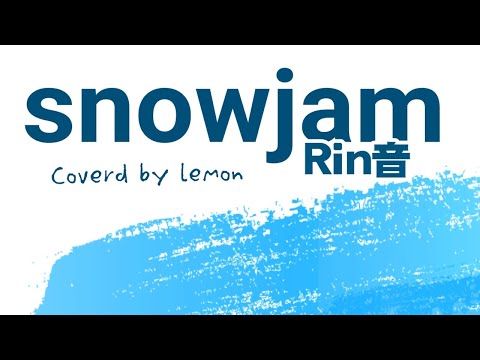 snowjam (Rin音) full 女性cover 歌ってみた