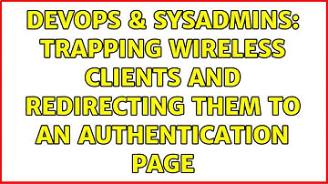 DevOps & SysAdmins: Trapping wireless clients and redirecting them to an authentication page
