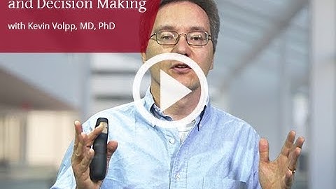 Behavioral Economics and Decision Making with Kevin Volpp, MD, PhD