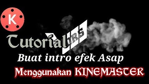 Tutorial bikin intro keren|efek asap di kinemaster