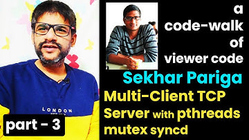 x20e MultiClient TCP Server wt pthreads mutex syncd P-3 | Code-walk of Viewer code | Sekhar Pariga
