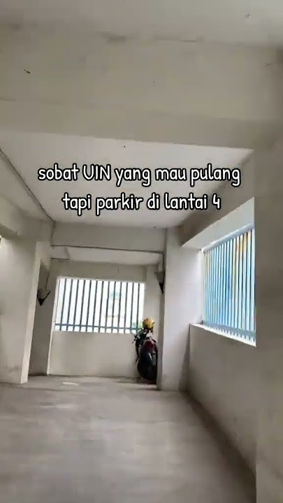 Sobat UIN yang Mau Pulang Tapi Parkir di Lantai 4