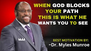 WHEN GOD BLOCKS YOUR PATH THIS IS WHAT HE WANTS YOU TO SEE || DR. MYLES MUNROE