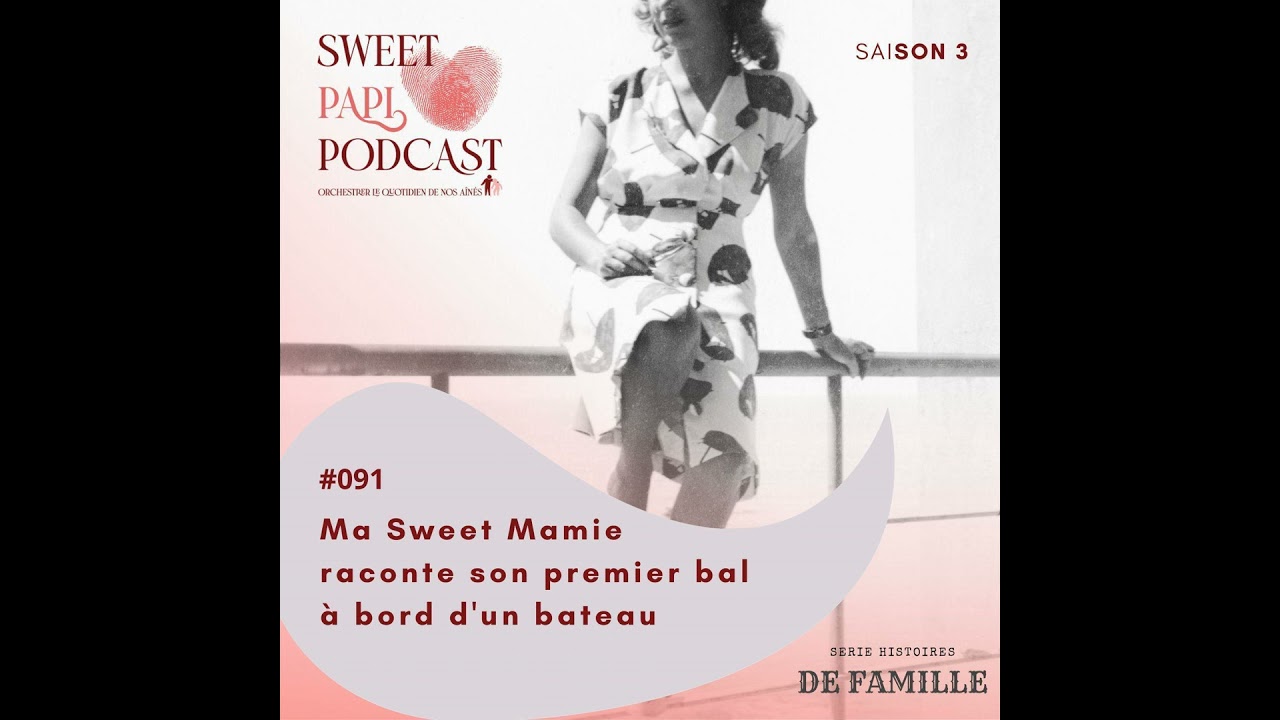 SERIE - Histoires de Famille n°4 - Sweet Mamie raconte son premier bal à bord d'un bateau | S3-91
