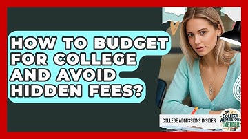 How To Budget For College And Avoid Hidden Fees? - College Admissions Insider