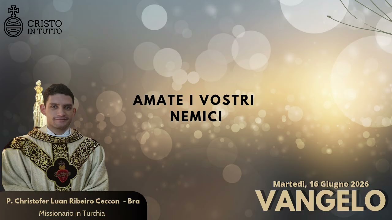 Vangelo, Martedì 16 Giugno 2026 Secondo Matteo Mt.5,43-48 Amate i vostri nemici.