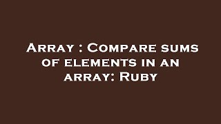 Array : Compare sums of elements in an array: Ruby Net Worth