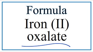How to Write the Formula for Iron (II) oxalate