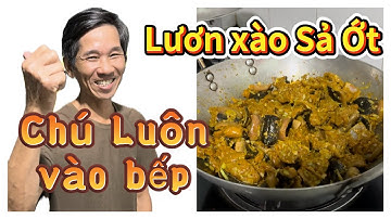 LƯƠN XÀO SẢ ỚT vào bếp cùng CHÚ LUÔN CUỘC SỐNG DÂN DÃ NHÉ 