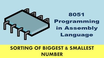 Sorting of Biggest & Smallest Number Program in 8051 || Lecture 13